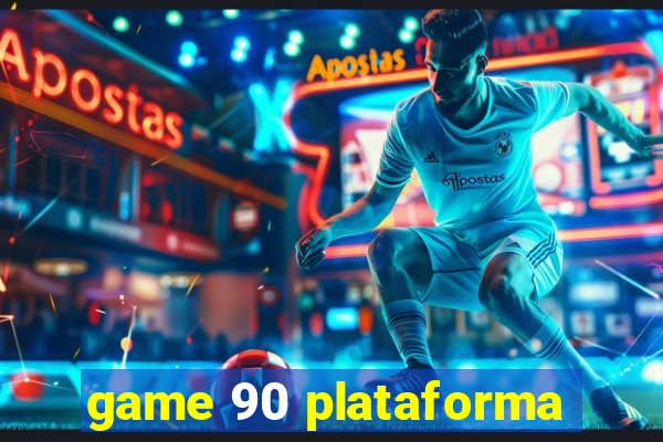 game 90 plataforma